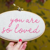 You Are So Loved Embroidered Hoop Sign - Make & Mend