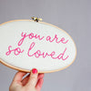 You Are So Loved Embroidered Hoop Sign - Make & Mend