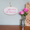 You Are So Loved Embroidered Hoop Sign - Make & Mend